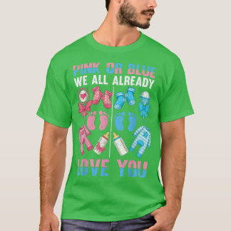Pink Or Blue We All Already Love You Baby Gender R T-shirt