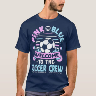 Pink or Blue Welcome to the Soccer Crew Gender Rev T-shirt