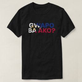 PinoyDesigns "Gwapo Ba Ako?" T-Shirt