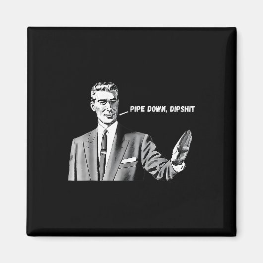 Pipe Down Dip Funny Correctie Guy Meme 2025 Magneet (Voorkant)
