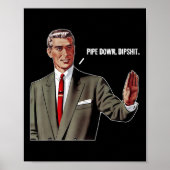 Pipe Down Dip Grappig Poster (Voorkant)