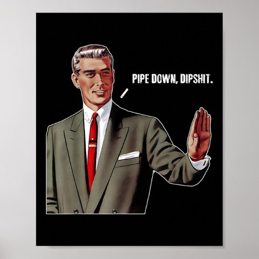 Pipe Down Dip Grappig Poster (Voorkant)