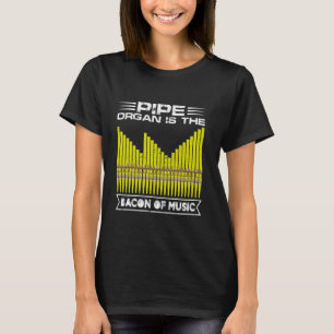 Pipe Organ is het bacon van de organist van de muz T-shirt