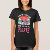 Pirate, waarom een prinses voor meisjes zijn t-shirt (Voorkant)