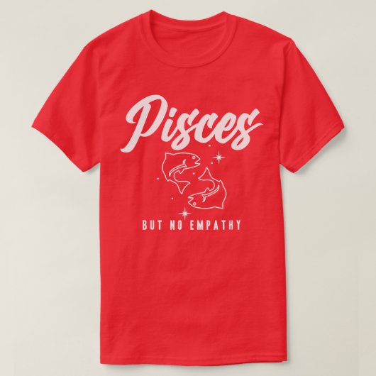 Pisces But No Empathy T-shirt (Design voorkant)