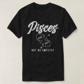Pisces But No Empathy T-shirt (Design voorkant)