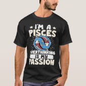 Pisces Zodiac I'm A Pisces  Overthinking Is My Pas T-shirt (Voorkant)