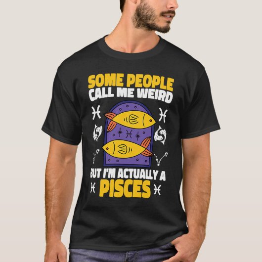 Pisces Zodiac Some People Call Me Weird T-shirt (Voorkant)