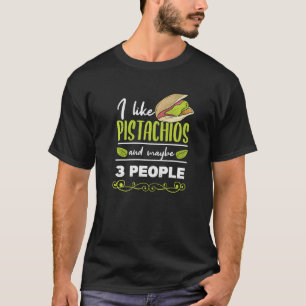 Pistachio Day I like pistachios and 3 people Nuts T-shirt