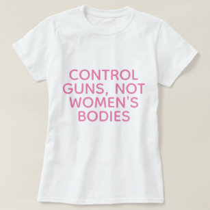 Pistolen controleren, geen vrouwenlichamen t-shirt
