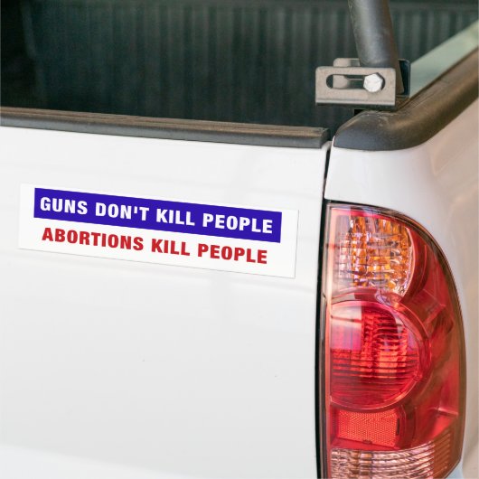 Pistolen doden geen mensen. Aborties doden mensen. Bumpersticker (Op Truck)