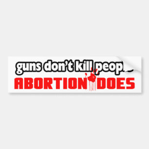 Pistolen doden geen mensen: Abortus doet het! Bumpersticker