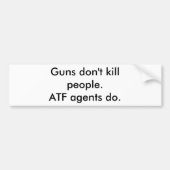 Pistolen doden geen mensen. ATF-agenten wel. Bumpersticker (Voorkant)