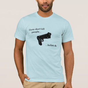 Pistolen doden geen mensen....bullets wel. t-shirt