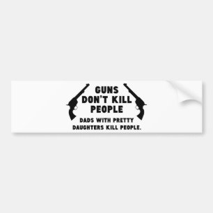 Pistolen doden geen mensen. Dads met  dochters Bumpersticker
