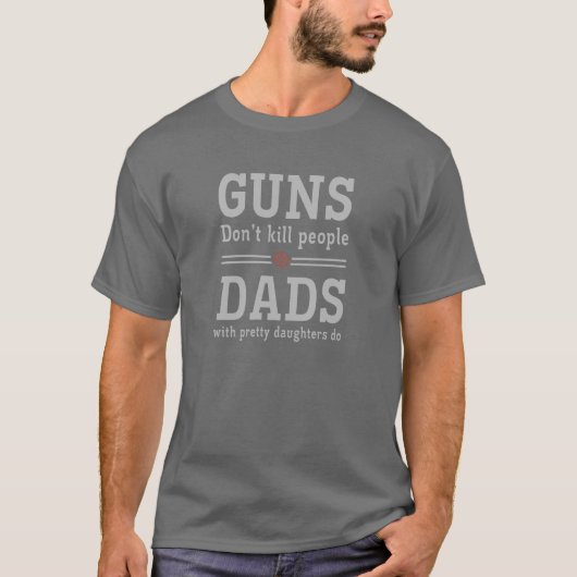 Pistolen doden geen mensen Dads met  dochters T-shirt (Voorkant)