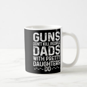 Pistolen doden geen mensen Dads Met Mooie Dochters Koffiemok