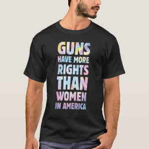 Pistolen hebben meer rechten dan vrouwen in Amerik T-shirt