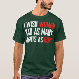 Pistolen hebben meer rechten dan vrouwen t-shirt