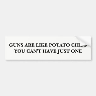 Pistolen zijn net als aardappelchips bumpersticker