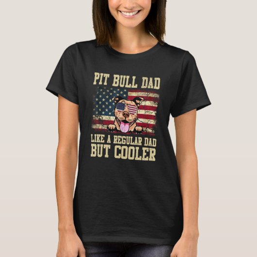 Pit Bull Dad Like A Regular Dad But Cooler Dog Dad T-shirt (Voorkant)