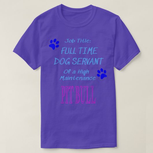 Pit Bull Dog Servant High Maintenance Puppy Funny  T-shirt (Design voorkant)