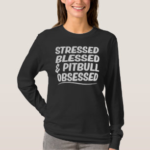Pit Bull Mam Stressed Gezegend & Amp Pitbull Obses T-shirt