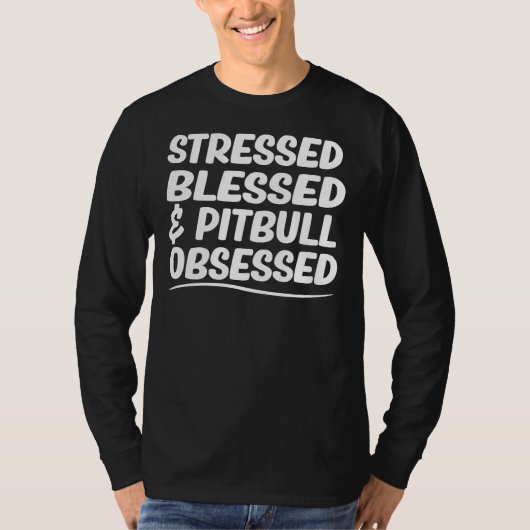 Pit Bull Mam Stressed Gezegend & Amp Pitbull Obses T-shirt (Voorkant)
