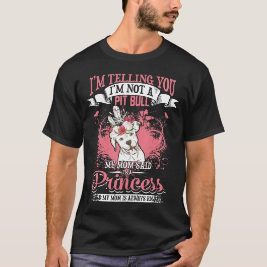 Pit Bull Mijn moeder zei dat ik een prinses was T-shirt (Voorkant)