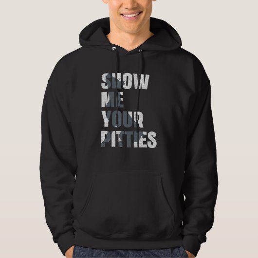 Pitbull Dog Owner Show Me Your Pitties  Pitbull Hoodie (Voorkant)