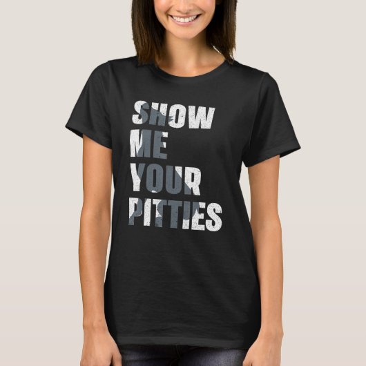 Pitbull Dog Owner Show Me Your Pitties  Pitbull T-shirt (Voorkant)