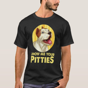 Pitbull Dog Show me je Pitties Cool Pitbull T-shirt