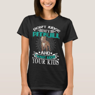 Pitbull Funny Dog Ras Dont Oordeel Mijn Pitbull 29 T-shirt