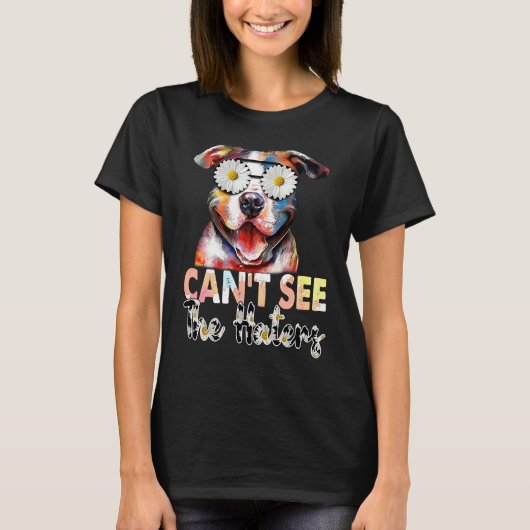 Pitbull I Can't See The Haters Dog Mom T-shirt (Voorkant)