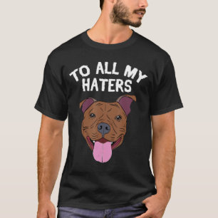 Pitbull Kleding aan Al Mijn Haters Pitbull Hond T-shirt