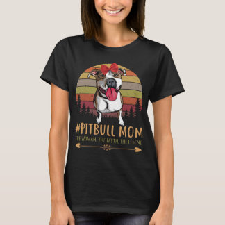 Pitbull Moeder De Vrouw, De Mythe, De Legende T-shirt