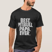 Pitbull Papa Best Pitbull Papa Ever Dad T-shirt (Voorkant)