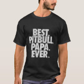 Pitbull Papa Beste Pitbull Papa Ooit Papa T-shirt (Voorkant)