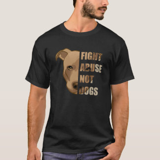 Pitbull Rescue - Fight Abuse Not Dogs - Pit Bull T-shirt