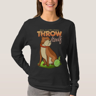 Pitbull wel... het gaat niet door dat ze zichzelf  t-shirt