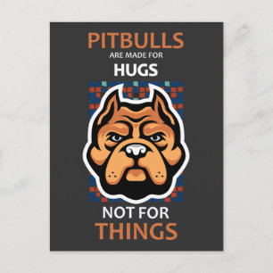 Pitbulls zijn gemaakt voor HUGS, niet voor dingen. Briefkaart