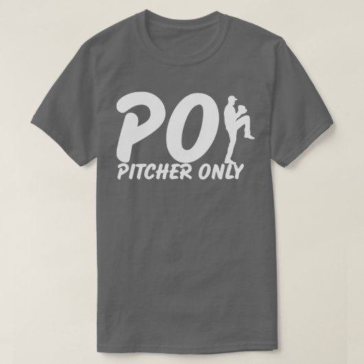 Pitcher Only PO Funny Baseball Gezegde Pitching Ba T-shirt (Design voorkant)
