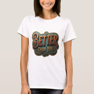 Pittige Goud BETTER DAN JOUW Sloganontwerp T-shirt