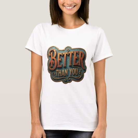 Pittige Goud BETTER DAN JOUW Sloganontwerp T-shirt (Voorkant)