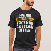 Pittsburgh haten zal Cleveland niet beter maken T-shirt (Voorkant)