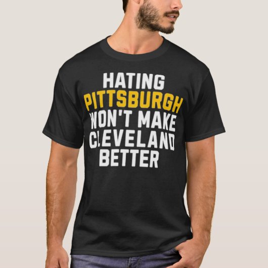 Pittsburgh haten zal Cleveland niet beter maken T-shirt (Voorkant)