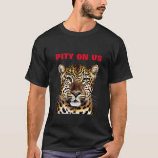 PITY ON US T-SHIRT