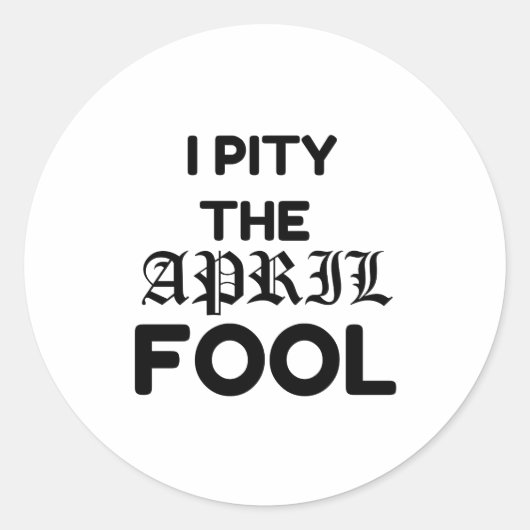 PITY THE APRIL FOOL RONDE STICKER (Voorkant)