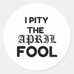 PITY THE APRIL FOOL RONDE STICKER