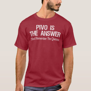 Pivo is het antwoord dat ik de vraag niet herinner t-shirt